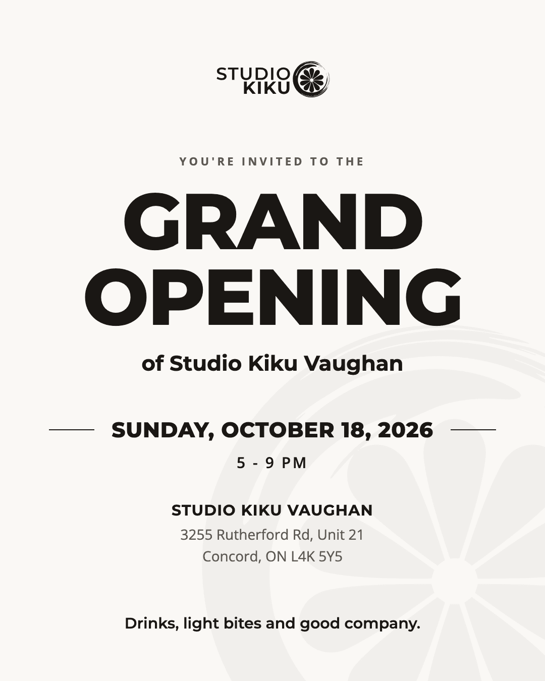 Invitation to the grand opening of Studio Kiku Vaughan: Sunday, October 18, 2026, 5 - 9 PM, 3255 Rutherford Rd, Unit 21, Concord, ON L4K 5Y5. Drinks, light bites and good company.